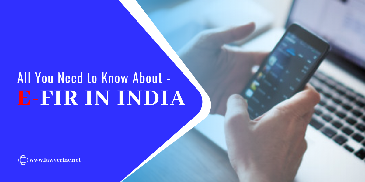 All You Need To Know About E FIR In India LawyerINC